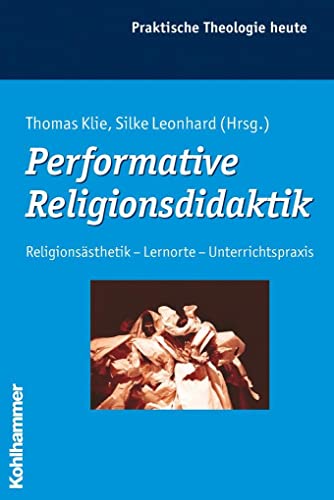 9783170205628: Performative Religionsdidaktik: Religionsasthetik - Lernorte - Unterrichtspraxis: Religionssthetik - Lernorte - Unterrichtspraxis: Bd 97