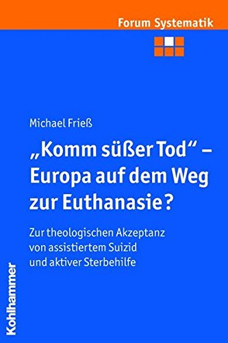 9783170205635: "Komm ser Tod" - Europa auf dem Weg zur Euthanasie?: Zur theologischen Akzeptanz von assistiertem Suizid und aktiver Sterbehilfe