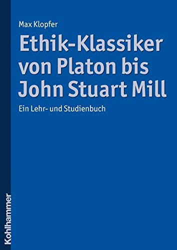 Beispielbild fr Ethik-Klassiker von Platon bis John Stuart Mill. Ein Lehr- und Studienbuch, zum Verkauf von modernes antiquariat f. wiss. literatur