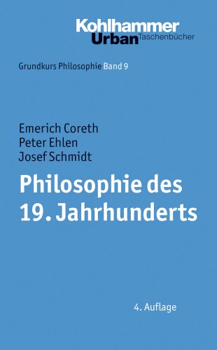 Philosophie des 19. Jahrhunderts. - Coreth, Emerich; Ehlen, Peter; Schmidt, Josef