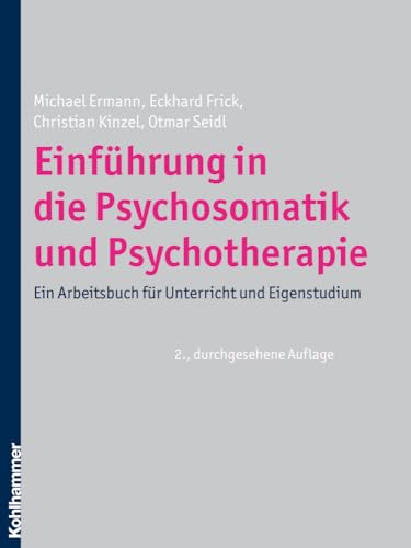 Beispielbild fr Einfhrung in die Psychosomatik und Psychotherapie: Ein Arbeitsbuch fr Unterricht und Eigenstudium zum Verkauf von medimops