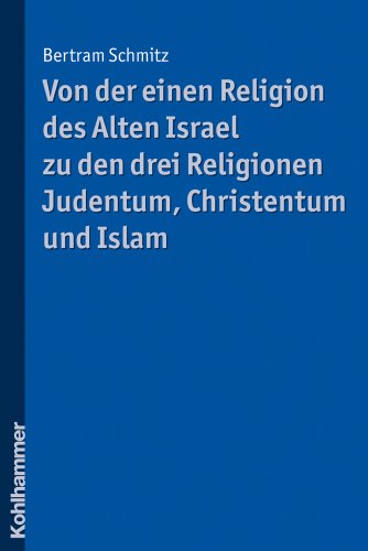 Beispielbild fr Von der einen Religion des Alten Israel zu den drei Religionen Judentum, Christentum und Islam zum Verkauf von medimops