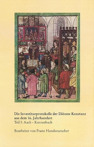 9783170207950: Investiturprotokolle der Dizese Konstanz aus dem 16. Jahrhundert. Band 48: Teil I: Von Aach - Krzenbach (Veroffentlichungen Der Kommission Fur Geschichtliche Landeskunde in Baden-wurttemberg)