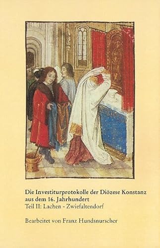 Imagen de archivo de Die Investiturprotokolle der Dizese Konstanz aus dem 16. Jahrhundert. Tl. 2: Lachen - Zwiefaltendorf. Bearb. von F. Hundsnurscher. a la venta por Mller & Grff e.K.