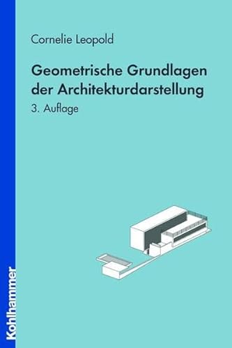 Geometrische Grundlagen der Architekturdarstellung - Leopold, Cornelie