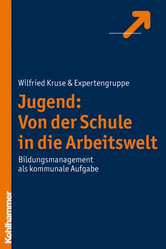 Jugend: Von Der Schule in Die Arbeitswelt: Bildungsmanagement ALS Kommunale Aufgabe (German Edition) (9783170209312) by Kruse, Wilfried