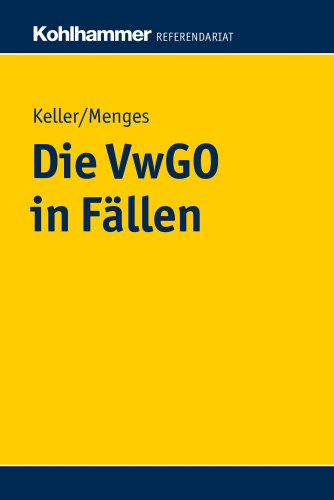 Die Vwgo in Fallen (Kohlhammer Referendariat) (German Edition) (9783170209381) by Keller, Robert; Menges, Eva