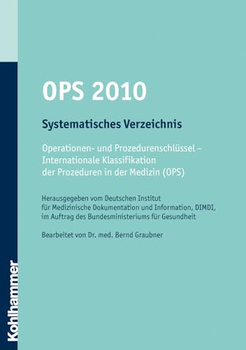 OPS 2010. Band 1. Systematisches Verzeichnis: Operationen- und Prozedurenschlüssel - Internationale Klassifikation der Prozeduren in der Medizin (OPS) - Kohlhammer Verlag