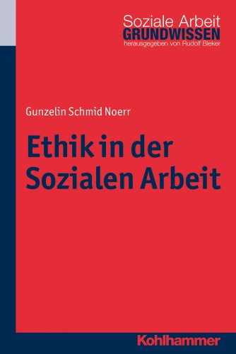 Ethik in Der Sozialen Arbeit (Grundwissen Soziale Arbeit) (German Edition) (9783170211384) by Noerr, Gunzelin Schmid