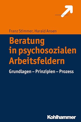 Stock image for Beratung in psychosozialen Arbeitsfeldern: Grundlagen - Prinzipien - Prozess for sale by medimops