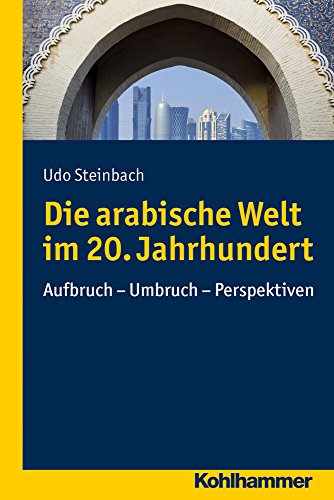 Imagen de archivo de Die arabische Welt im 20. Jahrhundert: Aufbruch - Umbruch - Perspektiven a la venta por medimops