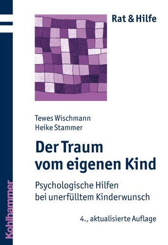 Der Traum vom eigenen Kind Psychologische Hilfen bei unerfülltem Kinderwunsch - Wischmann, Tewes und Heike Stammer