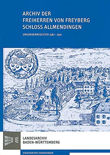 Archiv der Freiherren von Freyberg Schloss Allmendingen : Urkundenregesten 1367-1910 - Peter Steuer