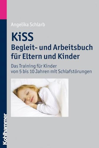 KiSS - Begleit- und Arbeitsbuch für Eltern und Kinder: Das Training für Kinder von 5 bis 10 Jahren mit Schlafstörungen - Angelika A. Schlarb