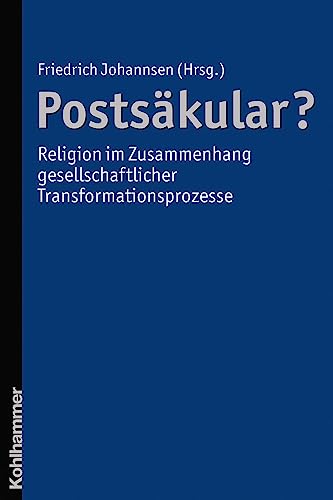 Postsäkular? - Religion im Zusammenhang gesellschaftlicher Transformationsprozesse (Religion im kulturellen Kontext, Band 1) - Friedrich Johannsen