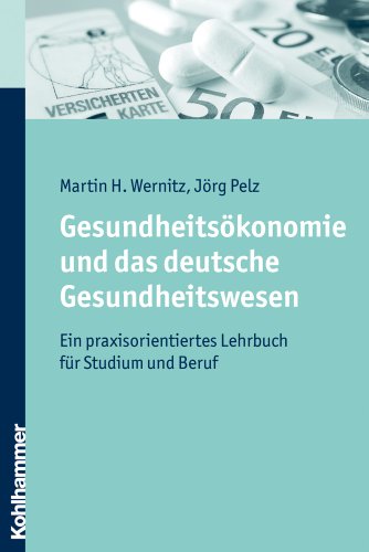 Gesundheitsökonomie und das deutsche Gesundheitswesen : ein praxisorientiertes Lehrbuch für Studium und Beruf. - Wernitz, Martin Henning und Jörg Pelz