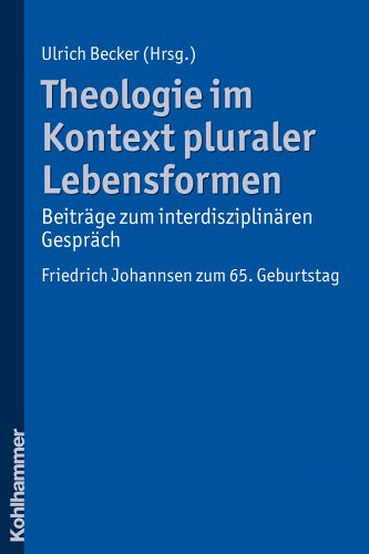 Stock image for Theologie im Kontext pluraler Lebensformen - Beitrge zum interdisziplinren Gesprch: Friedrich Johannsen zum 65. Geburtstag for sale by medimops