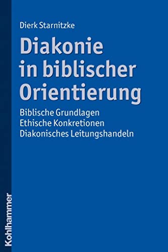 Beispielbild fr Diakonie in biblischer Orientierung: Biblische Grundlagen - ethische Konkretionen - diakonisches Leitungshandeln zum Verkauf von medimops