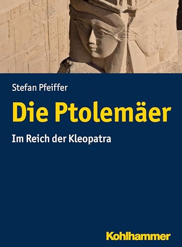 Stock image for Die Ptolemer. Im Reich der Kleopatra, for sale by modernes antiquariat f. wiss. literatur