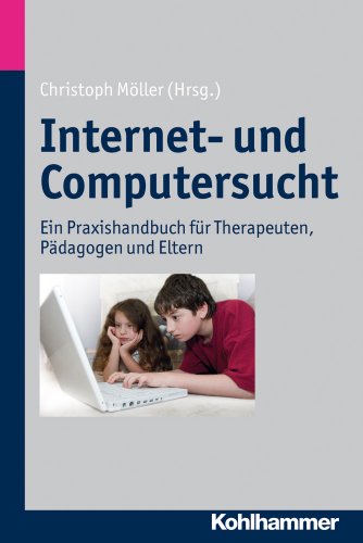 9783170218741: Internet- und Computersucht: Ein Praxishandbuch fur Therapeuten, Padagogen und Eltern