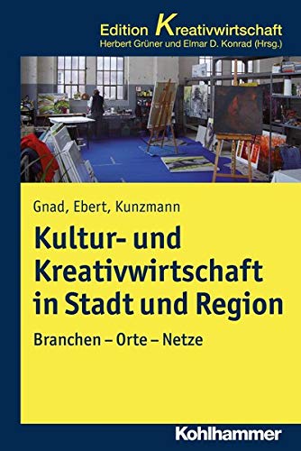Stock image for Kultur- und Kreativwirtschaft in der Region: Branchen - Orte - Netze (Kohlhammer Edition Kreativwirtschaft) (German Edition) [Soft Cover ] for sale by booksXpress