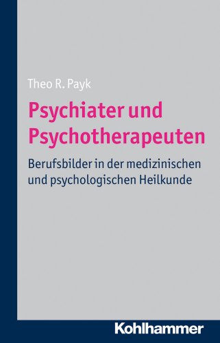 Psychiater und Psychotherapeuten. Berufsbilder in der medizinischen und psychologischen Heilkunde. - Payk, Theo R.