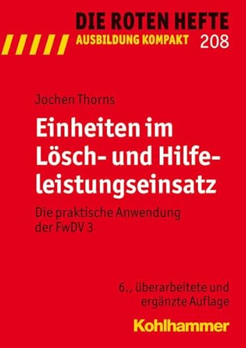 9783170222441: Einheiten im Lsch- und Hilfeleistungseinsatz: Die praktische Anwendung der FwDV 3 (Die Roten Hefte / Ausbildung kompakt, Bd. 208)