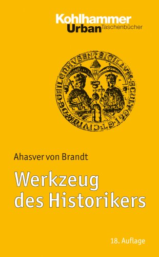 Werkzeug des Historikers: Eine Einfuhrung in die Historischen Hilfswissenschaften.Mit Literaturnachtragen von Franz Fuchs - von Brandt, Ahasver