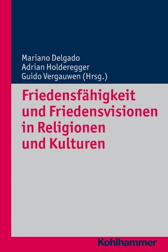 Stock image for Friedensfhigkeit und Friedensvisionen in Religionen und Kulturen. [Beitrge des 6. Religionsforums der Universitt Freiburg Schweiz . 7. - 9. April 2011 mit Untersttzung des Schweizerischen Nationalfonds fr die Wissenschaftliche Forschung], for sale by modernes antiquariat f. wiss. literatur