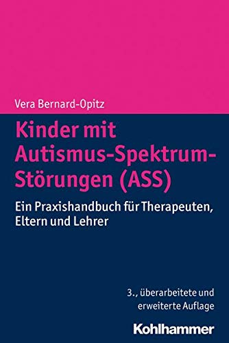 Kinder mit Autismus-Spektrum-Störungen (ASS): Ein Praxishandbuch für Therapeuten, Eltern und Lehrer - Bernard-Opitz, Vera