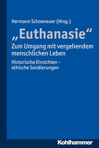 Beispielbild fr "Euthanasie" - Zum Umgang mit vergehendem menschlichen Leben: Historische Einsichten - ethische Sondierungen zum Verkauf von Versandantiquariat BUCHvk