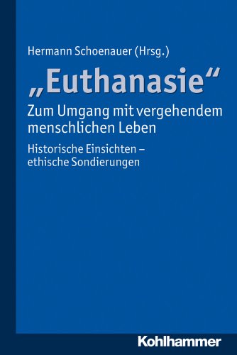 Stock image for "Euthanasie" - Zum Umgang mit vergehendem menschlichen Leben: Historische Einsichten - ethische Sondierungen for sale by Versandantiquariat BUCHvk