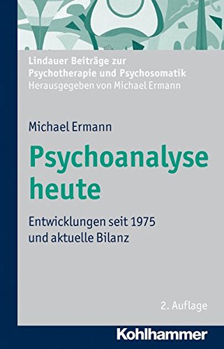 9783170226227: Psychoanalyse Heute: Entwicklungen Seit 1975 Und Aktuelle Bilanz (Lindauer Beitrage Zur Psychotherapie Und Psychosomatik)