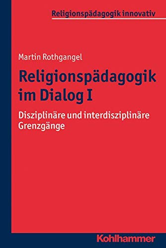 Stock image for Religionspdagogik im Dialog I: Disziplinre und interdisziplinre Grenzgnge, Band 3,1 (Religionspdagogik innovativ) (Religionspadagogik Innovativ) for sale by medimops