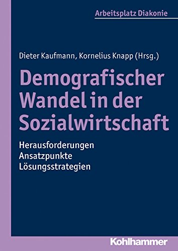 9783170226463: Demografischer Wandel in Der Sozialwirtschaft - Herausforderungen, Ansatzpunkte, Losungsstrategien (Arbeitsplatz Diakonie) (German Edition)