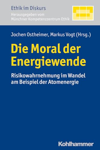 Stock image for Die Moral Der Energiewende: Risikowahrnehmung Im Wandel Am Beispiel Der Atomenergie (Ethik Im Diskurs) (German Edition) for sale by Book Deals