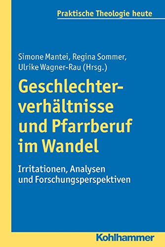 9783170229570: Geschlechterverhaltnisse und Pfarrberuf im Wandel: Irritationen, Analysen und Forschungsperspektiven (Praktische Theologie heute, 128) (German Edition)