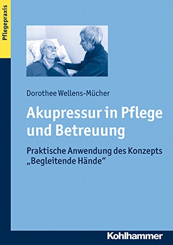 Beispielbild fr Akupressur in Pflege und Betreuung: Praktische Anwendung des Konzepts ''Begleitende Hnde'' zum Verkauf von medimops