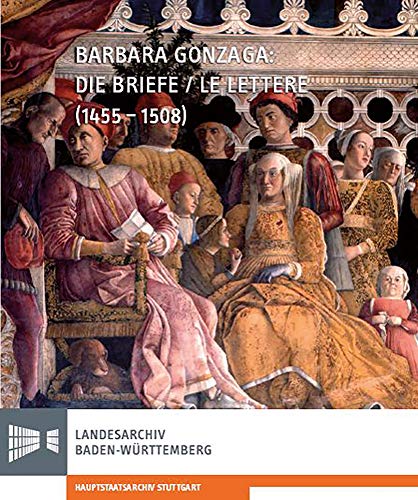 Beispielbild fr Barbara Gonzaga: Die Briefe/Le Lettere (1455-1508): Edition und Kommentar deutsch/italienisch, bersetzung von Valentina Nucera zum Verkauf von medimops