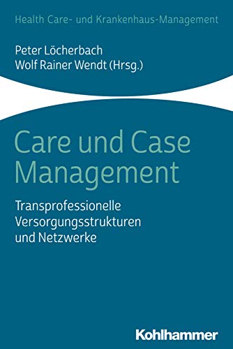 9783170233843: Care Und Case Management: Transprofessionelle Versorgungsstrukturen Und Netzwerke