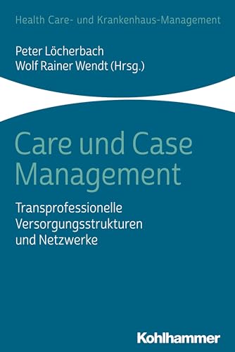 9783170233843: Care Und Case Management: Transprofessionelle Versorgungsstrukturen Und Netzwerke (Health Care- Und Krankenhausmanagement) (German Edition)