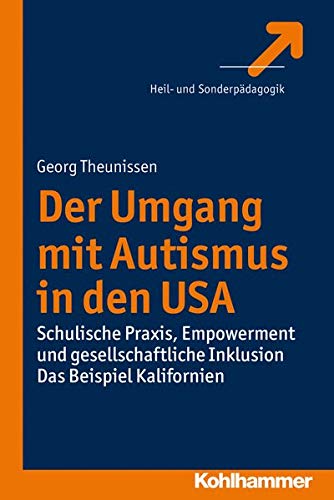 Beispielbild fr Der Umgang mit Autismus in den USA: Schulische Praxis, Empowerment und gesellschaftliche Inklusion. Das Beispiel Kalifornien zum Verkauf von medimops