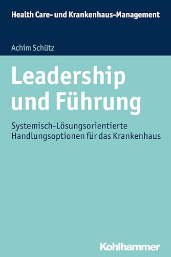 9783170239470: Leadership Und Fuhrung: Systemisch-losungsorientierte Handlungsoptionen Fur Das Krankenhaus