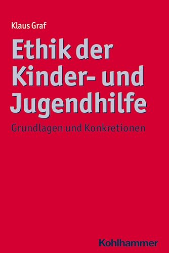 9783170244054: Ethik der Kinder- und Jugendhilfe: Grundlagen und Konkretionen: 8 (Ethik - Grundlagen Und Handlungsfelder)