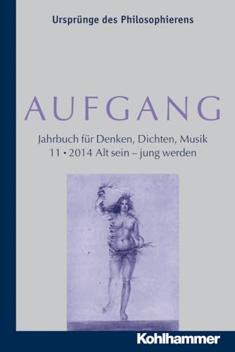 9783170253728: AUFGANG. Band 11 (2014): Alt sein - jung werden (Aufgang. Jahrbuch Fur Denken, Dichten, Musik) (German Edition)