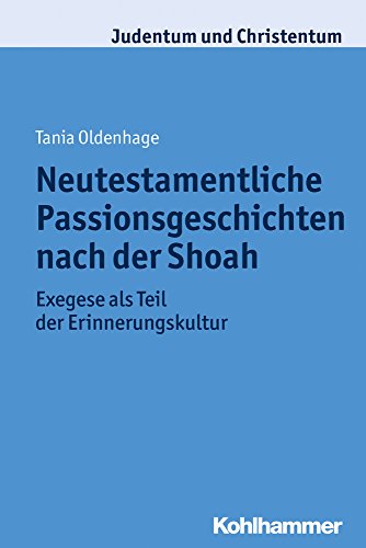 9783170256354: Neutestamentliche Passionsgeschichten Nach Der Shoah: Exegese Als Teil Der Erinnerungskultur: 21 (Judentum Und Christentum)