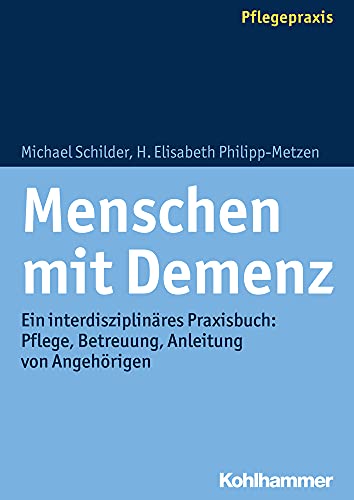 Beispielbild fr Menschen mit Demenz: Ein interdisziplinres Praxisbuch: Pflege, Betreuung, Anleitung von Angehrigen zum Verkauf von medimops