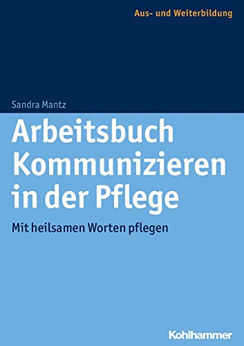 Beispielbild fr Arbeitsbuch Kommunizieren in der Pflege: Mit heilsamen Worten pflegen zum Verkauf von Buchpark