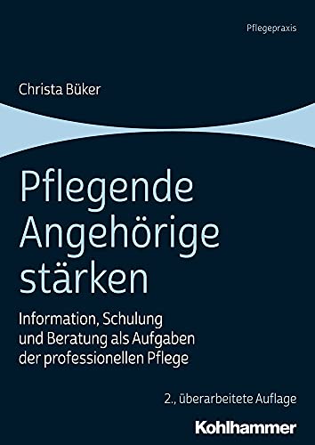 9783170261211: Pflegende Angehorige Starken: Information, Schulung Und Beratung Als Aufgaben Der Professionellen Pflege