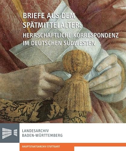 Stock image for Briefe aus dem Sptmittelalter. Herrschaftliche Korrespondenz im deutschen Sdwesten for sale by medimops